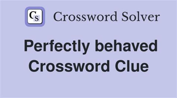 Perfectly Behaved Crossword Solutions | Instant Answers At Your Fingertips